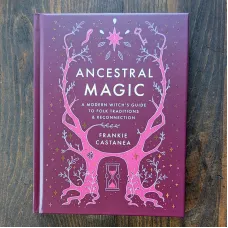 Ancestral Magic: A Modern Witch's Guide to Folk Traditions & Reconnection Ancestral Magic: A Modern Witch's Guide to Folk Traditions & Reconnection
