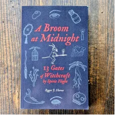 A Broom at Midnight: 13 Gates of Witchcraft by Spirit Flight A Broom at Midnight: 13 Gates of Witchcraft by Spirit Flight