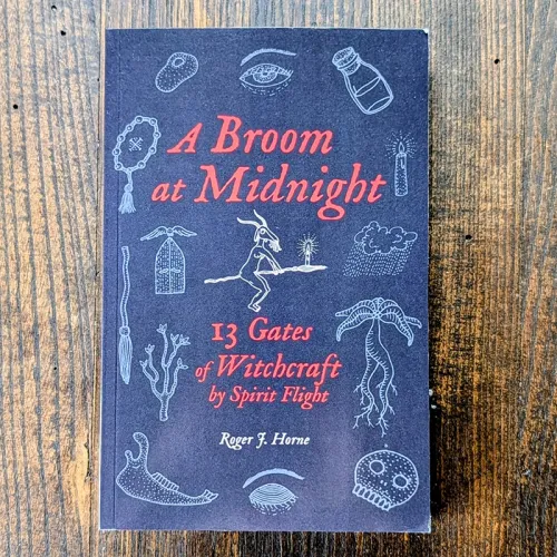 A Broom at Midnight: 13 Gates of Witchcraft by Spirit Flight A Broom at Midnight: 13 Gates of Witchcraft by Spirit Flight