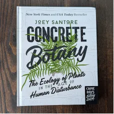 Concrete Botany: The Ecology of Plants in the Age of Human Disturbance Concrete Botany: The Ecology of Plants in the Age of Human Disturbance