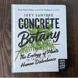 Concrete Botany: The Ecology of Plants in the Age of Human Disturbance Concrete Botany: The Ecology of Plants in the Age of Human Disturbance
