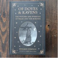 Of Doves and Ravens: The Witches and Wisefolk of Wales and the Borders Of Doves and Ravens: The Witches and Wisefolk of Wales and the Borders