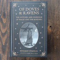 Of Doves and Ravens: The Witches and Wisefolk of Wales and the Borders Of Doves and Ravens: The Witches and Wisefolk of Wales and the Borders