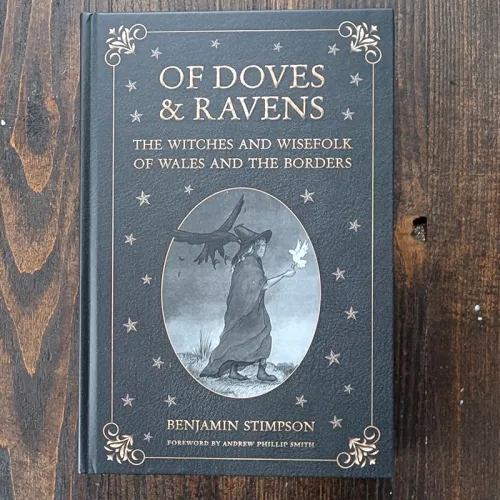 Of Doves and Ravens: The Witches and Wisefolk of Wales and the Borders Of Doves and Ravens: The Witches and Wisefolk of Wales and the Borders