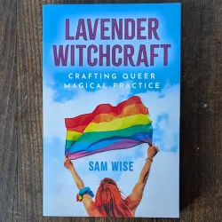 Lavender Witchcraft: Crafting Queer Magical Practice Lavender Witchcraft: Crafting Queer Magical Practice