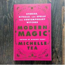 Modern Magic: Stories, Rituals, and Spells for Contemporary Witches