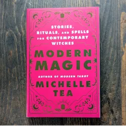 Modern Magic: Stories, Rituals, and Spells for Contemporary Witches Modern Magic: Stories, Rituals, and Spells for Contemporary Witches