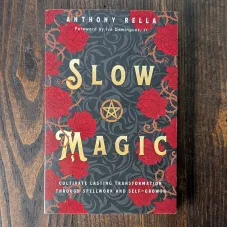 Slow Magic: Cultivate Lasting Transformation Through Spellwork and Self-Growth Slow Magic: Cultivate Lasting Transformation Through Spellwork and Self-Growth
