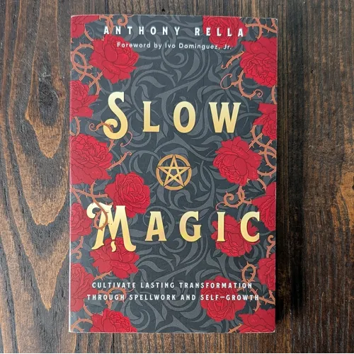Slow Magic: Cultivate Lasting Transformation Through Spellwork and Self-Growth Slow Magic: Cultivate Lasting Transformation Through Spellwork and Self-Growth