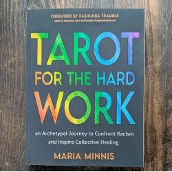 Tarot for the Hard Work: An Archetypal Journey to Confront Racism and Inspire Collective Healing Tarot for the Hard Work: An Archetypal Journey to Confront Racism and Inspire Collective Healing
