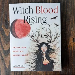 Witch Blood Rising: Awaken Your Magic in a Modern World Witch Blood Rising: Awaken Your Magic in a Modern World