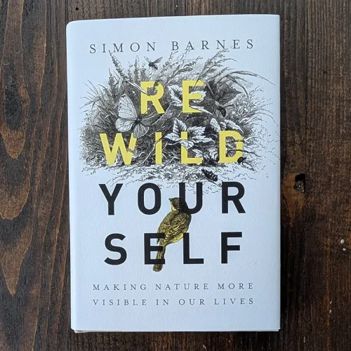Rewild Yourself: Making Nature More Visible in Our Lives Rewild Yourself: Making Nature More Visible in Our Lives