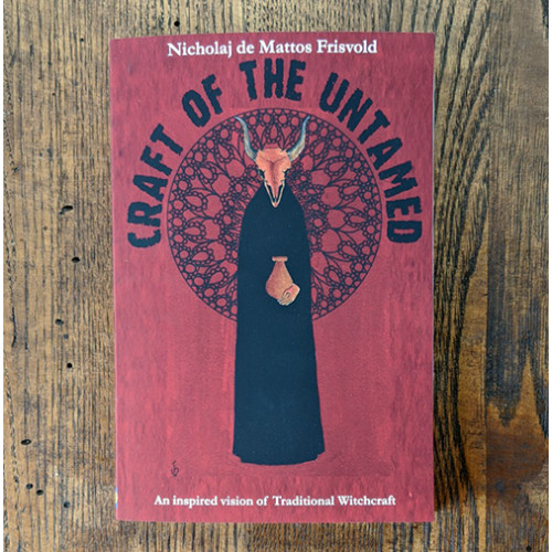 Craft of the Untamed: An Inspired Vision of Traditional Witchcraft 