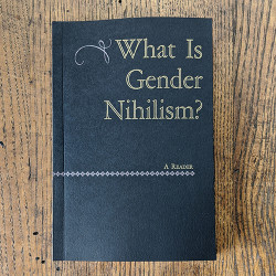 What Is Gender Nihilism? a reader What Is Gender Nihilism? a reader