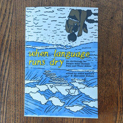 When Language Runs Dry-An Antholgy of People with Cronic Pain and Their Allies When Language Runs Dry-An Antholgy of People with Cronic Pain and Their Allies