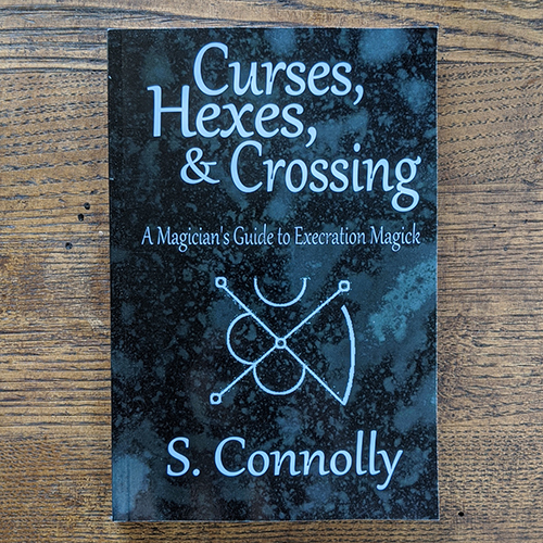 Curses, Hexes & Crossing: A Magician\'s Guide to Execration Magick 