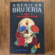 American Brujeria: Modern Mexican American Folk Magic 