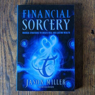 Financial Sorcery: Magical Strategies to Create Real and Lasting Wealth