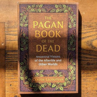 The Pagan Book of the Dead: Ancestral Visions of the Afterlife and Other Worlds 