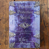 Practical Protection Magick: Guarding & Reclaiming Your Power 