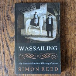 Wassailing: The British Midwinter Blessing Custom Wassailing: The British Midwinter Blessing Custom