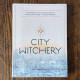 City Witchery: Accessible Rituals, Practices & Prompts for Conjuring and Creating in a Magical Metropolis 
