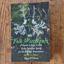 Folk Witchcraft: A Guide to Lore, Land, and the Familiar Spirit for the Solitary Practitioner  2nd Edition Folk Witchcraft: A Guide to Lore, Land, and the Familiar Spirit for the Solitary Practitioner  2nd Edition