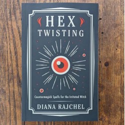 Hex Twisting: Countermagick Spells for the Irritated Witch by DIana Rajchel