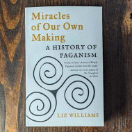 Miracles of Our Own Making: A History of Paganism 