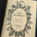 Wild Witchcraft: Folk Herbalism, Garden Magic, and Foraging for Spells, Rituals, and Remedies