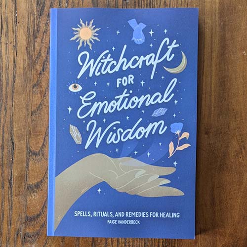 Witchcraft for Emotional Wisdom: Spells, Rituals, and Remedies for Healing