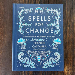 Spells for Change: A Guide for Modern Witches by Frankie Castanea