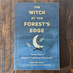 The Witch at the Forest's Edge: Thirteen Keys to Modern Traditional Witchcraft The Witch at the Forest's Edge: Thirteen Keys to Modern Traditional Witchcraft