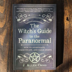 The Witch's Guide to the Paranormal: How to Investigate, Communicate, and Clear Spirits The Witch's Guide to the Paranormal: How to Investigate, Communicate, and Clear Spirits