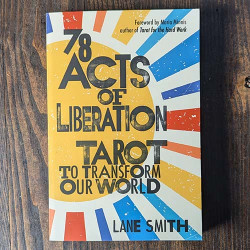 78 Acts of Liberation: Tarot to Transform Our World 78 Acts of Liberation: Tarot to Transform Our World