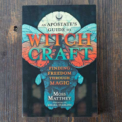 An Apostate's Guide to Witchcraft: Finding Freedom Through Magic