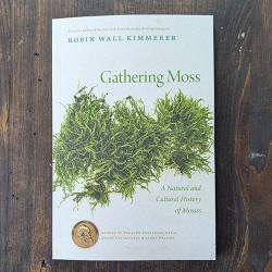 Gathering Moss: A Natural and Cultural History of Mosses Gathering Moss: A Natural and Cultural History of Mosses