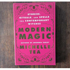 Modern Magic: Stories, Rituals, and Spells for Contemporary Witches