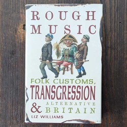Rough Music: Folk Customs, Transgression and Alternative Britain