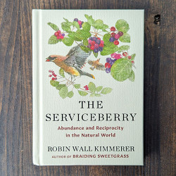 The Serviceberry: Abundance and Reciprocity in the Natural World The Serviceberry: Abundance and Reciprocity in the Natural World