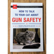 How to Talk to Your Cat About Gun Safety and Abstinence, Drugs, Satanism, and other Dangers That Threaten Their Nine Lives