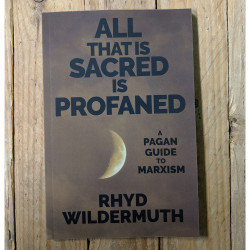 All That is Sacred is Profaned: A Pagan Guild to Marxism All That is Sacred is Profaned: A Pagan Guild to Marxism