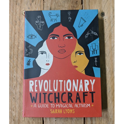 Revolutionary Witchcraft: A Guide to Magical Activism 