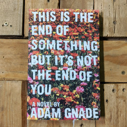 This is the End of Something But It's Not The End of You by Adam Gnade This is the End of Something But It's Not The End of You by Adam Gnade