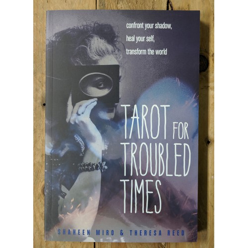 Tarot for Troubled Times: Confront Your Shadow, Heal Your Self & Transform the World 