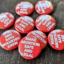 MAKE Abortion Safe and Legal 1" buttons  in bulk MAKE Abortion Safe and Legal 1" buttons  in bulk