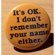 It's OK. I Don't Remember Your Name Either