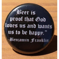 Beer Is Proof That God Loves Us And Wants Us to Be Happy- Benjamin Franklin