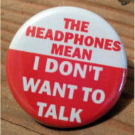 The Headphones Mean I Don't Want to Talk