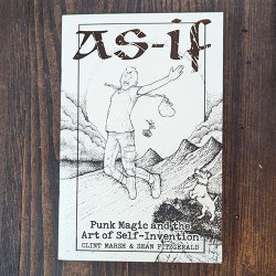 As-If: Punk Magic and the Art of Self-Invention As-If: Punk Magic and the Art of Self-Invention